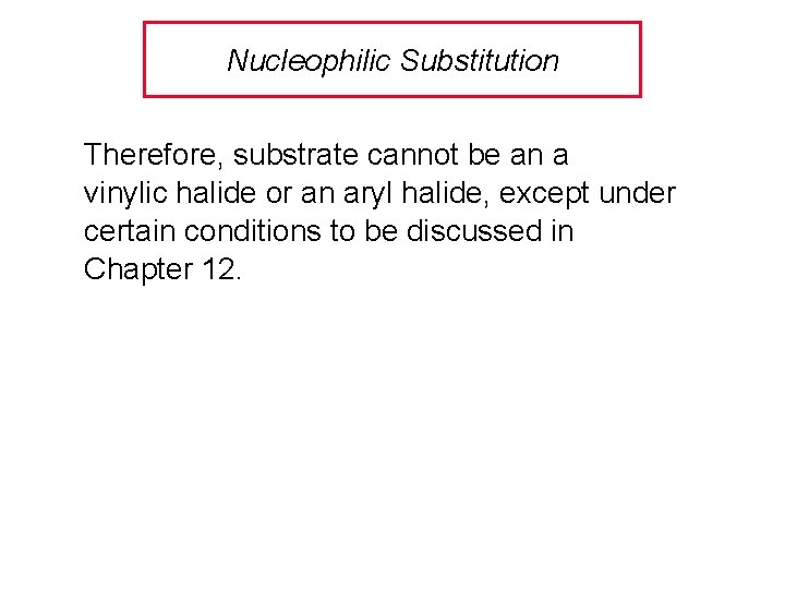 Nucleophilic Substitution Therefore, substrate cannot be an a vinylic halide or an aryl halide,