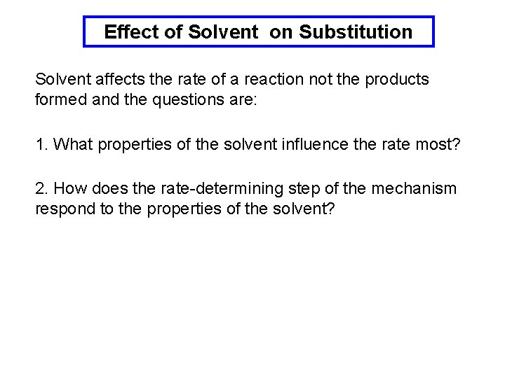 Effect of Solvent on Substitution Solvent affects the rate of a reaction not the