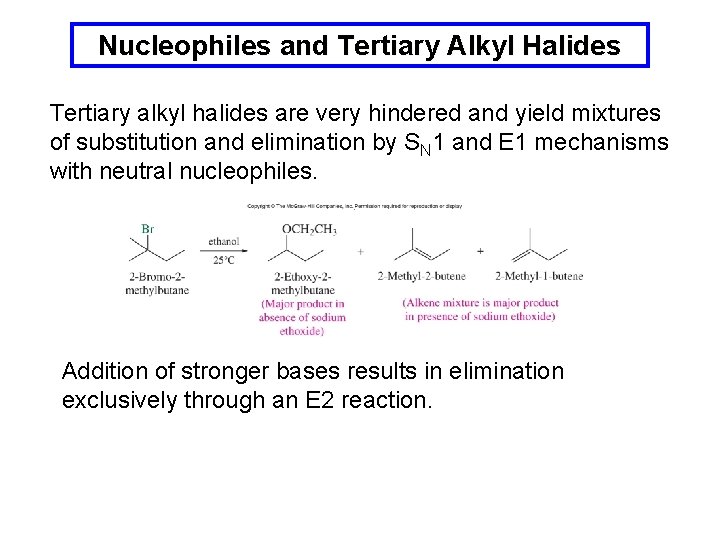 Nucleophiles and Tertiary Alkyl Halides Tertiary alkyl halides are very hindered and yield mixtures