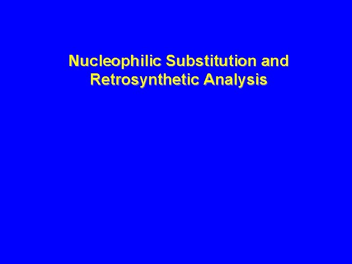 Nucleophilic Substitution and Retrosynthetic Analysis 