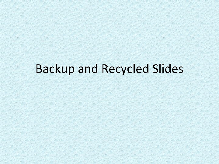 Backup and Recycled Slides 