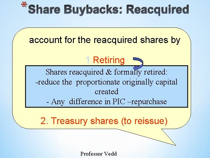 * Share Buybacks: Reacquired account for the reacquired shares by 1. Retiring Shares reacquired