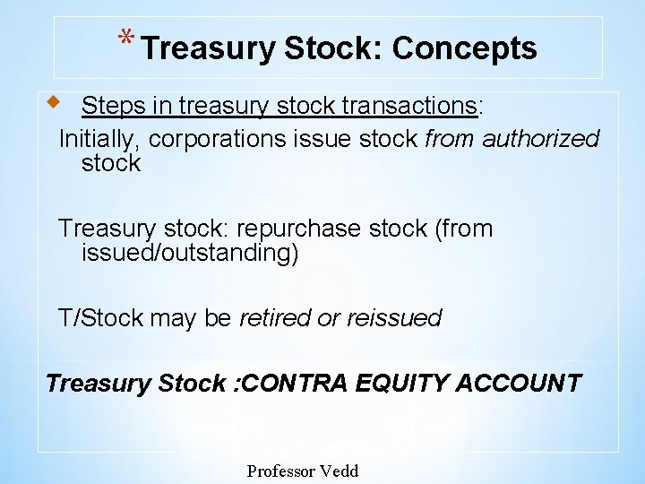 * Treasury Stock: Concepts w Steps in treasury stock transactions: Initially, corporations issue stock