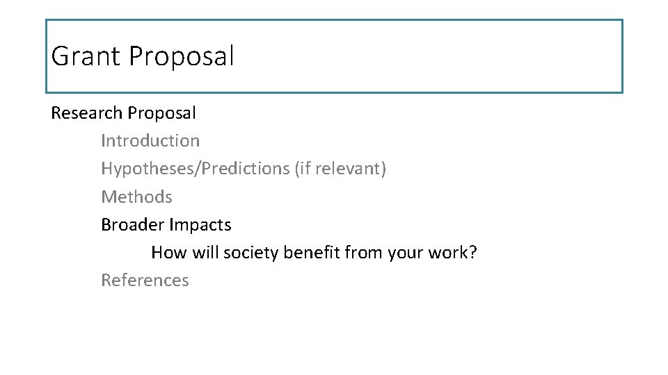 Grant Proposal Research Proposal Introduction Hypotheses/Predictions (if relevant) Methods Broader Impacts How will society