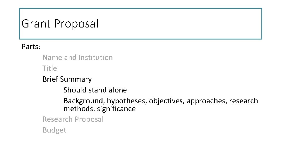 Grant Proposal Parts: Name and Institution Title Brief Summary Should stand alone Background, hypotheses,