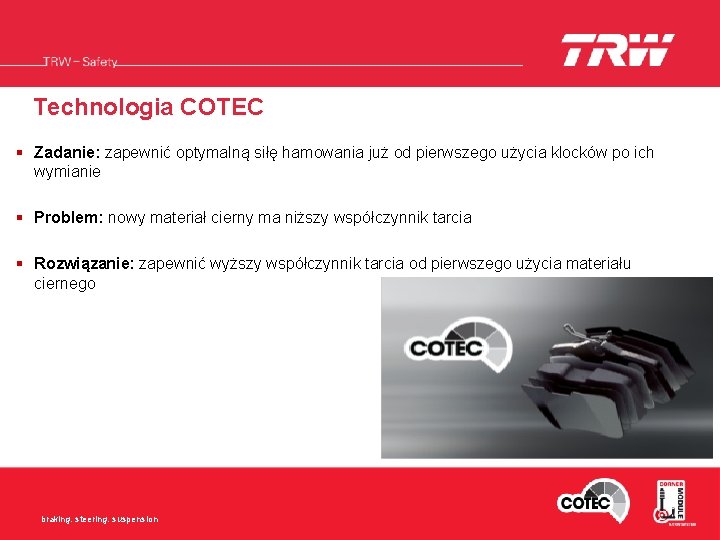 Technologia COTEC § Zadanie: zapewnić optymalną siłę hamowania już od pierwszego użycia klocków po