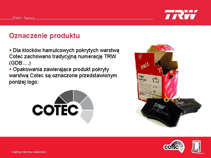 Oznaczenie produktu § Dla klocków hamulcowych pokrytych warstwą Cotec zachowano tradycyjną numerację TRW (GDB….