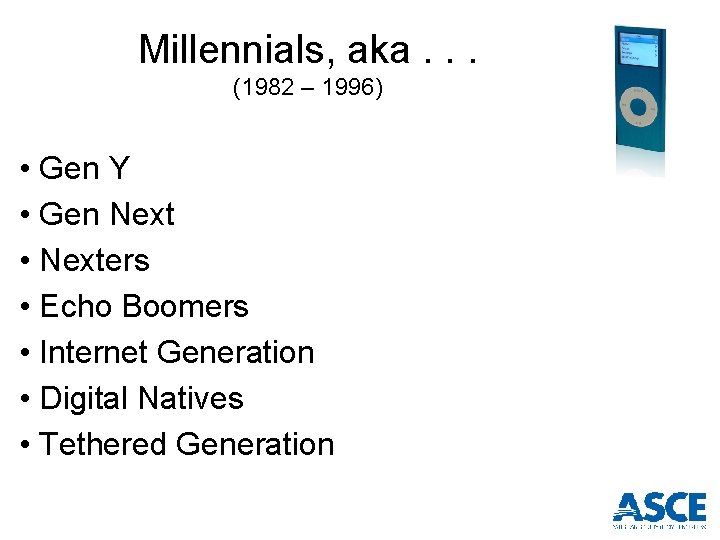 Millennials, aka. . . (1982 – 1996) • Gen Y • Gen Next •
