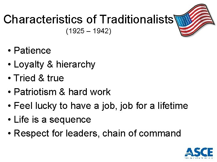 Characteristics of Traditionalists (1925 – 1942) • Patience • Loyalty & hierarchy • Tried