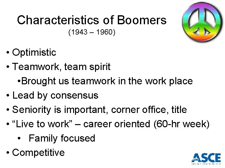Characteristics of Boomers (1943 – 1960) • Optimistic • Teamwork, team spirit • Brought