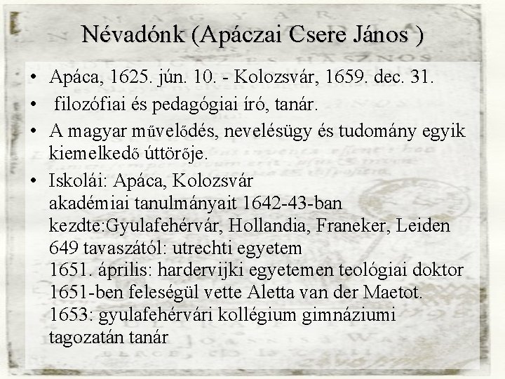 Névadónk (Apáczai Csere János ) • Apáca, 1625. jún. 10. - Kolozsvár, 1659. dec.