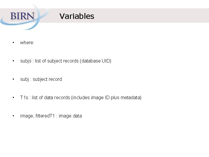 Variables • where: • subjs : list of subject records (database UID) • subj