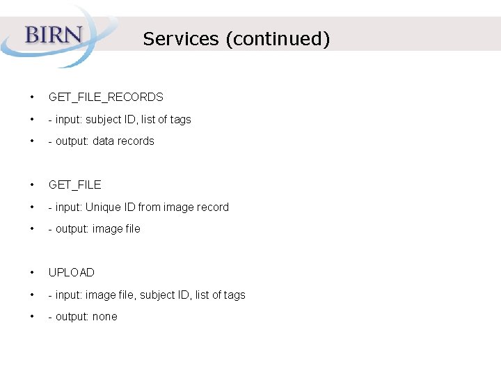 Services (continued) • GET_FILE_RECORDS • - input: subject ID, list of tags • -