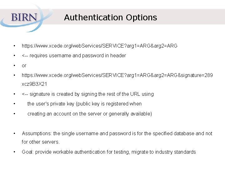 Authentication Options • https: //www. xcede. org/web. Services/SERVICE? arg 1=ARG&arg 2=ARG • <-- requires