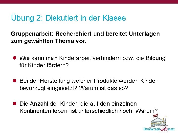 Übung 2: Diskutiert in der Klasse Gruppenarbeit: Recherchiert und bereitet Unterlagen zum gewählten Thema