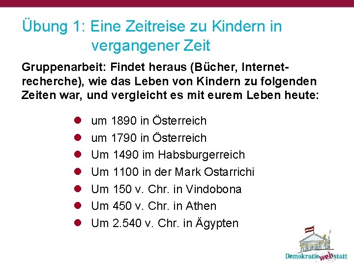 Übung 1: Eine Zeitreise zu Kindern in vergangener Zeit Gruppenarbeit: Findet heraus (Bücher, Internetrecherche),