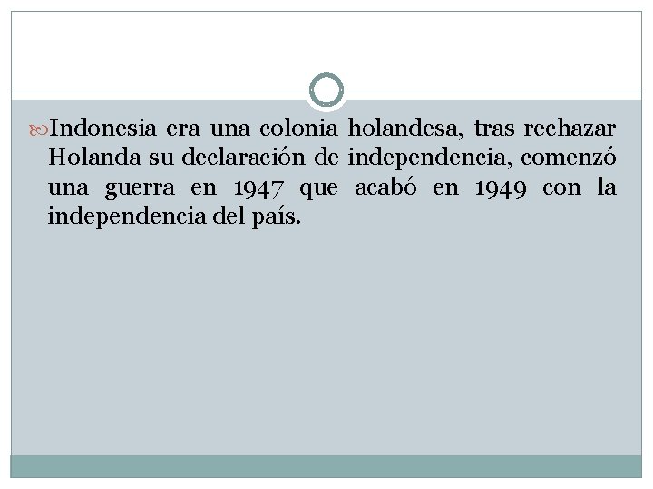  Indonesia era una colonia holandesa, tras rechazar Holanda su declaración de independencia, comenzó