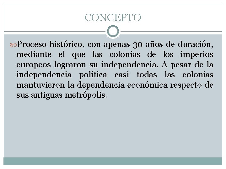 CONCEPTO Proceso histórico, con apenas 30 años de duración, mediante el que las colonias