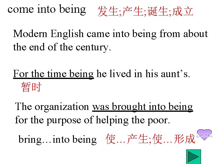 come into being 发生; 产生; 诞生; 成立 Modern English came into being from about