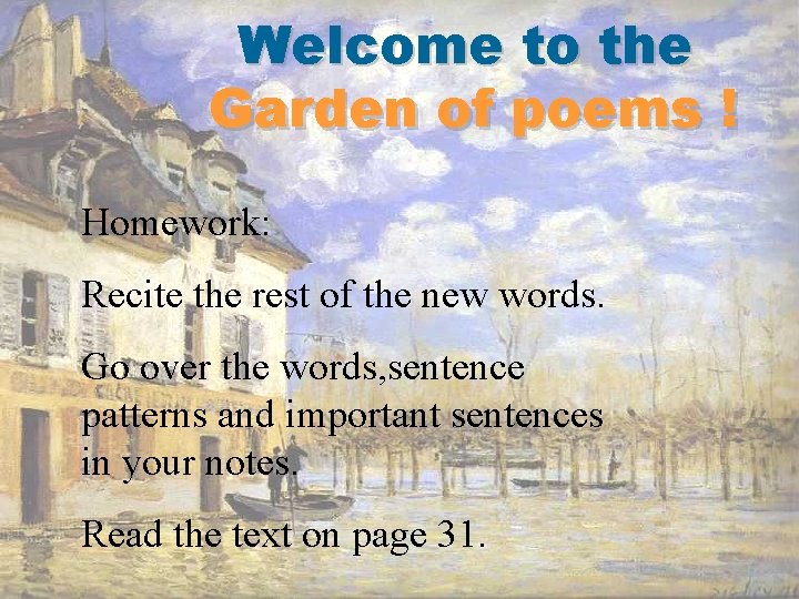 Welcome to the Garden of poems ! Homework: Recite the rest of the new
