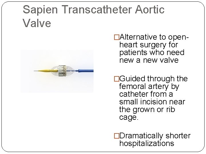 Sapien Transcatheter Aortic Valve �Alternative to open- heart surgery for patients who need new