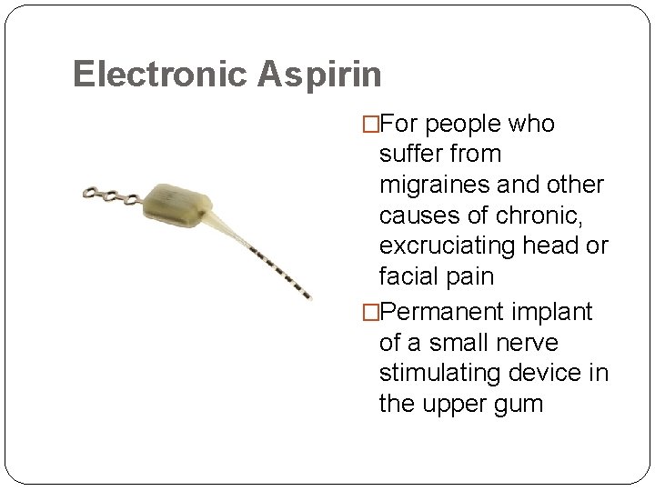 Electronic Aspirin �For people who suffer from migraines and other causes of chronic, excruciating