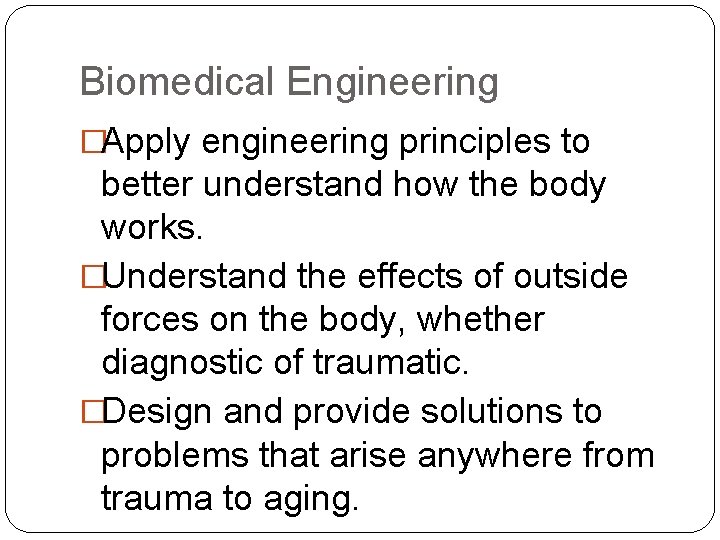 Biomedical Engineering �Apply engineering principles to better understand how the body works. �Understand the