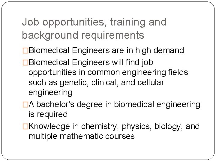 Job opportunities, training and background requirements �Biomedical Engineers are in high demand �Biomedical Engineers