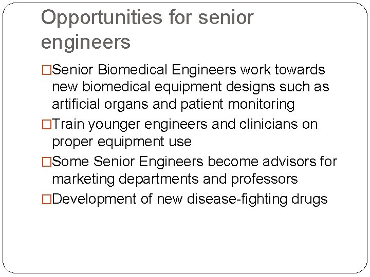 Opportunities for senior engineers �Senior Biomedical Engineers work towards new biomedical equipment designs such
