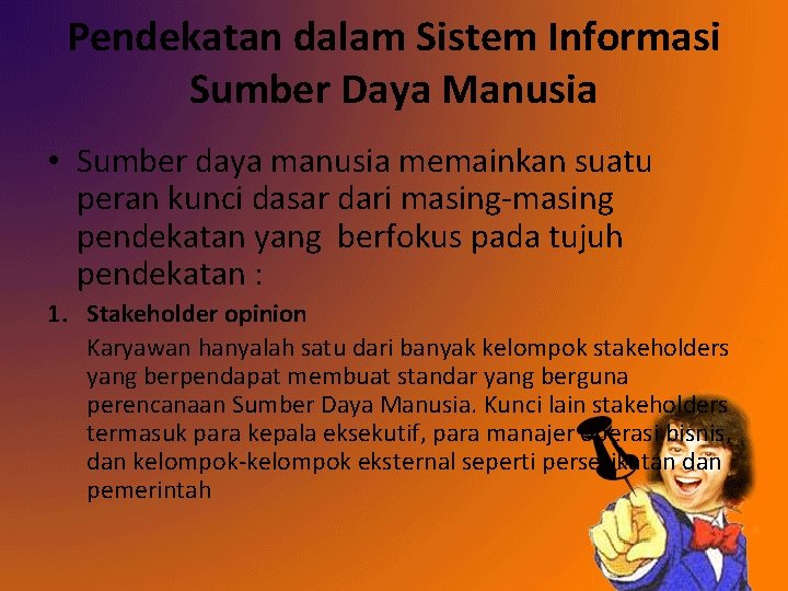 Pendekatan dalam Sistem Informasi Sumber Daya Manusia • Sumber daya manusia memainkan suatu peran