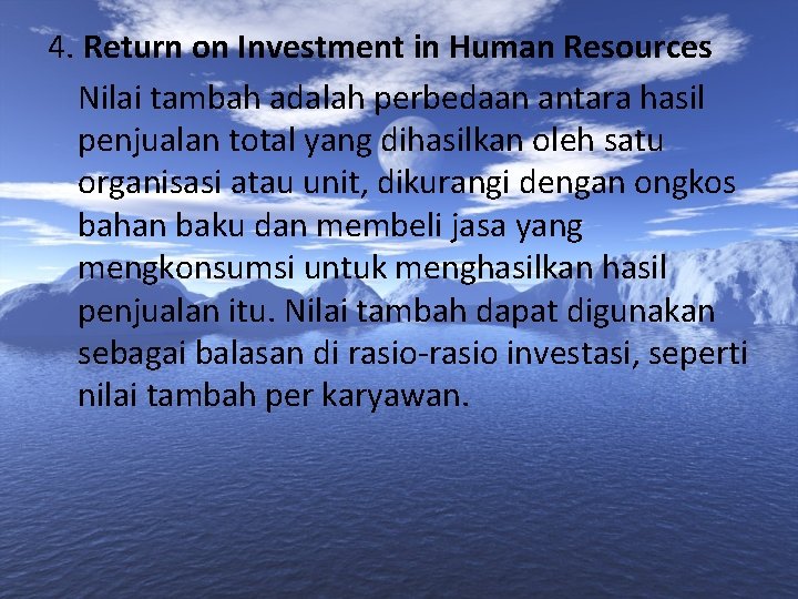4. Return on Investment in Human Resources Nilai tambah adalah perbedaan antara hasil penjualan