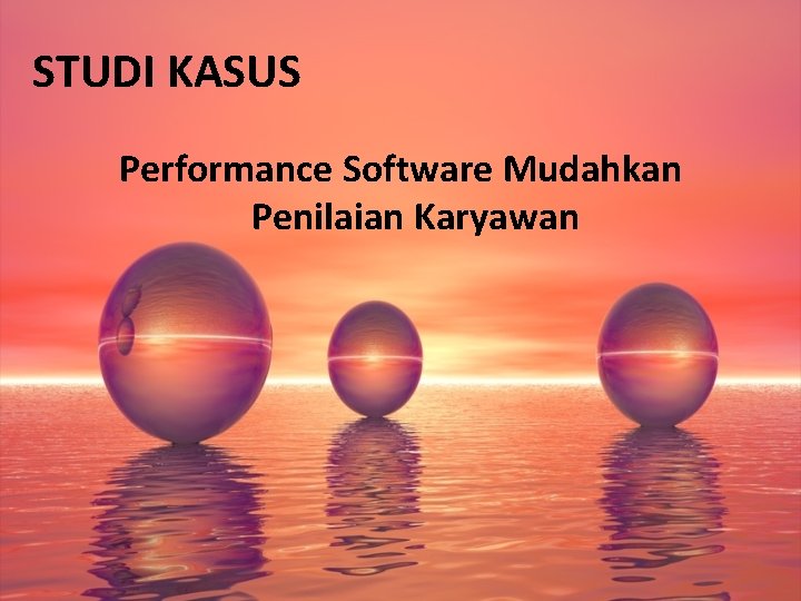STUDI KASUS Performance Software Mudahkan Penilaian Karyawan 