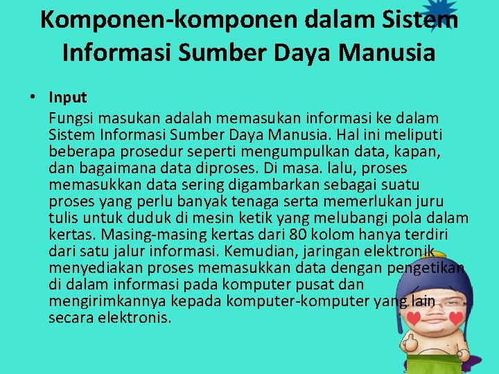 Komponen-komponen dalam Sistem Informasi Sumber Daya Manusia • Input Fungsi masukan adalah memasukan informasi