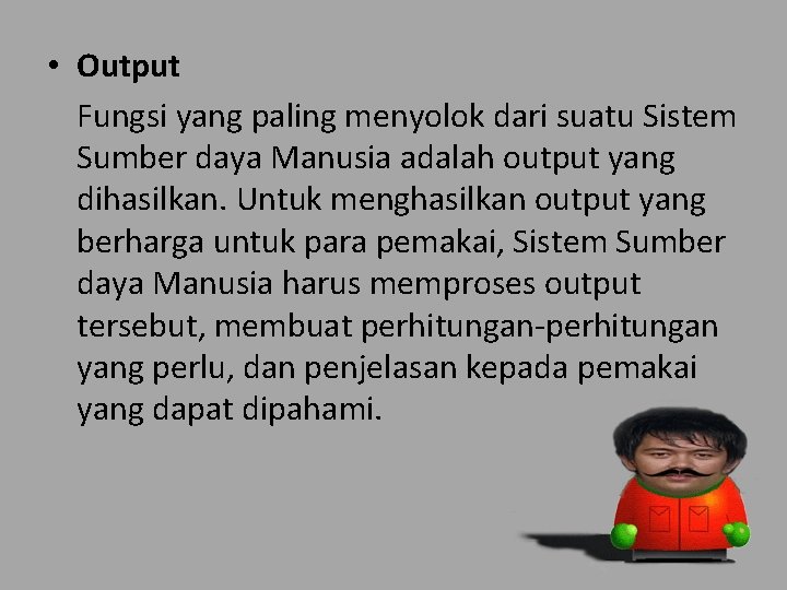  • Output Fungsi yang paling menyolok dari suatu Sistem Sumber daya Manusia adalah