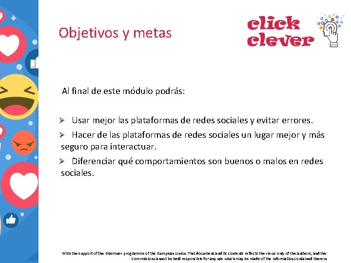 Objetivos y metas Al final de este módulo podrás: Usar mejor las plataformas de