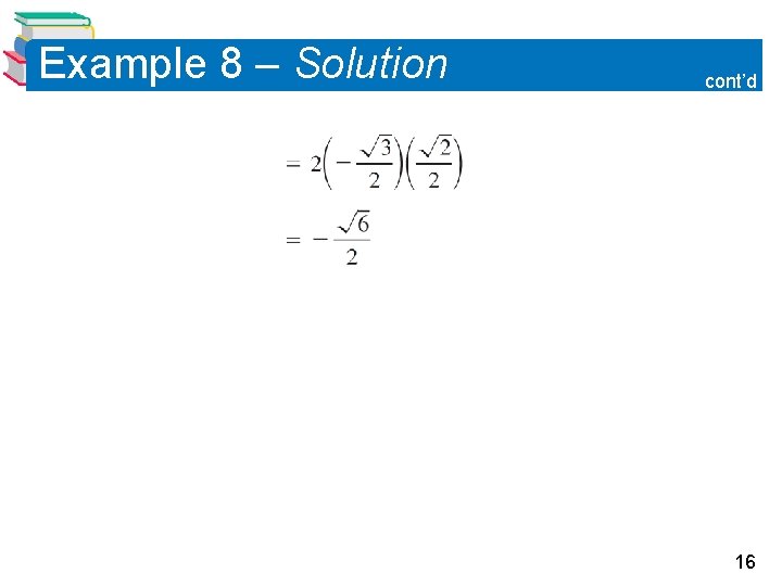 Example 8 – Solution cont’d 16 