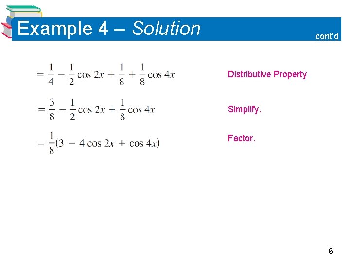 Example 4 – Solution cont’d Distributive Property Simplify. Factor. 6 