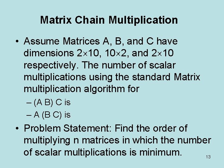 Matrix Chain Multiplication • Assume Matrices A, B, and C have dimensions 2 10,