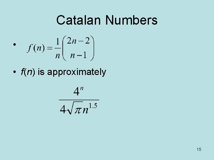 Catalan Numbers • • f(n) is approximately 15 