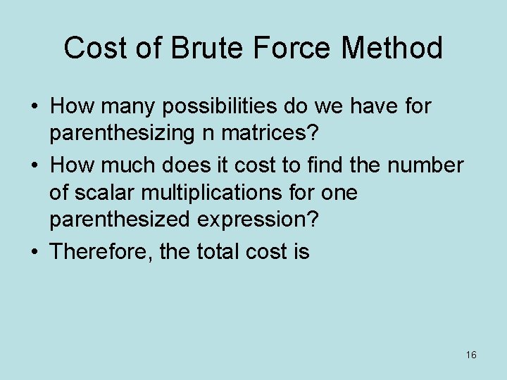 Cost of Brute Force Method • How many possibilities do we have for parenthesizing