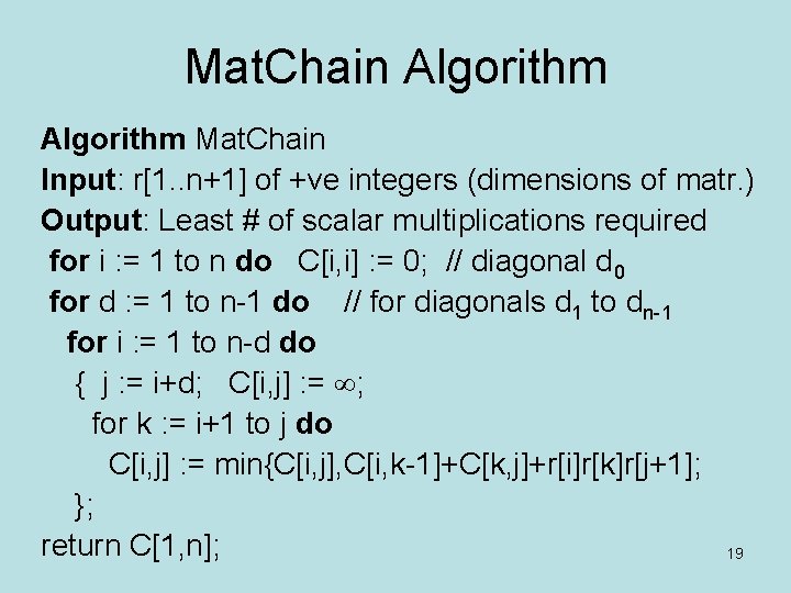 Mat. Chain Algorithm Mat. Chain Input: r[1. . n+1] of +ve integers (dimensions of