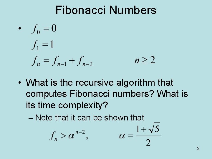 Fibonacci Numbers • • What is the recursive algorithm that computes Fibonacci numbers? What