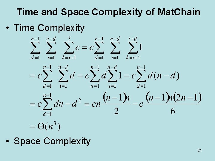 Time and Space Complexity of Mat. Chain • Time Complexity • Space Complexity 21