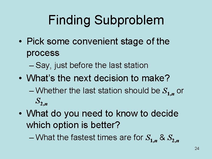 Finding Subproblem • Pick some convenient stage of the process – Say, just before