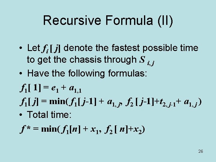 Recursive Formula (II) • Let fi [ j] denote the fastest possible time to