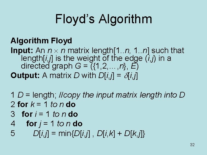 Floyd’s Algorithm Floyd Input: An n n matrix length[1. . n, 1. . n]