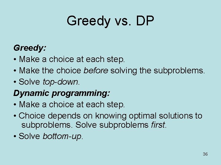 Greedy vs. DP Greedy: • Make a choice at each step. • Make the