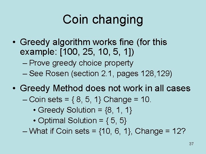 Coin changing • Greedy algorithm works fine (for this example: [100, 25, 10, 5,