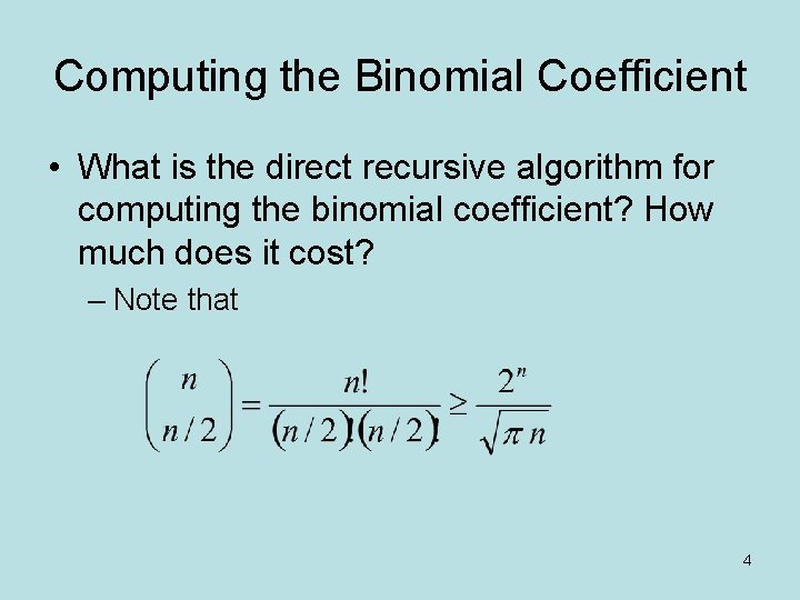 Computing the Binomial Coefficient • What is the direct recursive algorithm for computing the