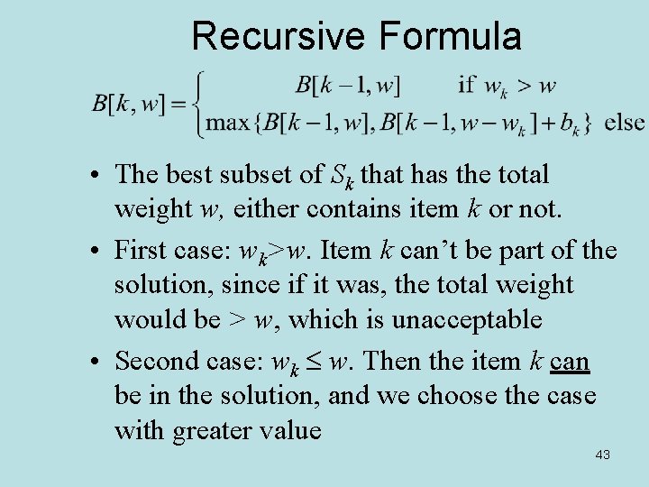 Recursive Formula • The best subset of Sk that has the total weight w,